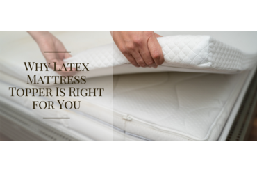 Why Latex Mattress Topper Is Right for You?